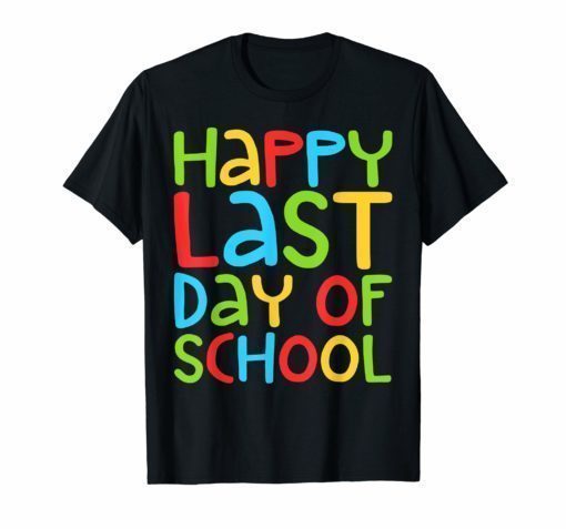 Happy Last Day of School T-Shirt Students and Teachers Gifts