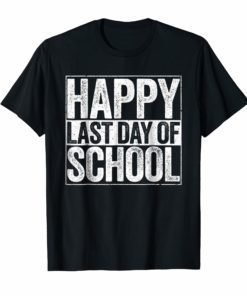Happy Last Day of School Tee Shirt Students and Teachers Gift
