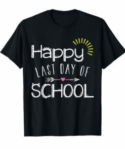Happy Last Day of School Tee Shirt Students and Teachers Gift T-Shirts
