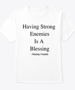 Having Strong Enemies Is A Blessing Shirts
