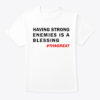 Having Strong Enemies Is A Blessing Tees