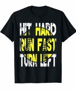 Hit Hard Run Fast Turn Left- Softball Funny shirts