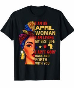 I Am An April Woman Living My Best Life Birthday Shirt