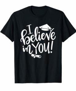 I Believe In You - Teacher Testing Day T Shirt Teacher Gift