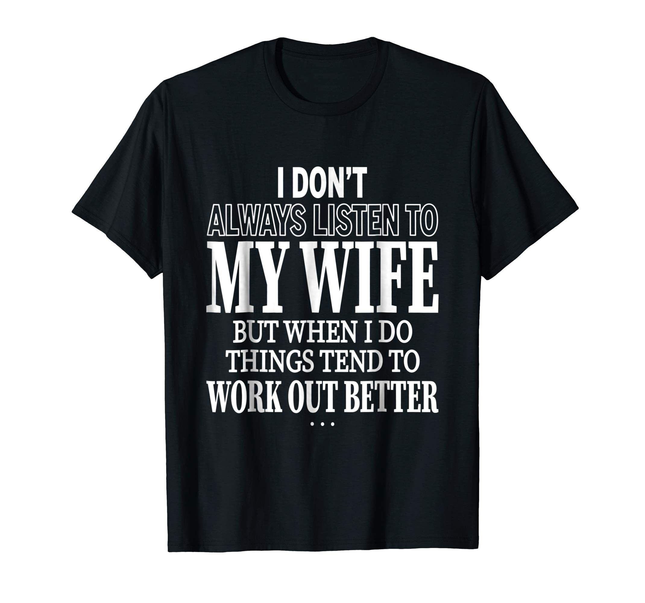 I Don T Always Listen To My Wife T Shirt T For Husband Shirtsmango Office