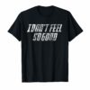 I Don't Feel So Good Sarcastic Meme Shirt