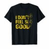 I Don't Feel So Good Shirt