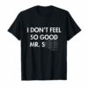 I Don't Feel So Good T-Shirt