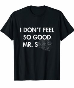 I Don't Feel So Good T-Shirt