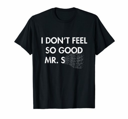 I Don't Feel So Good T-Shirt