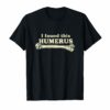 I Found This Humerus Humorous T-Shirt