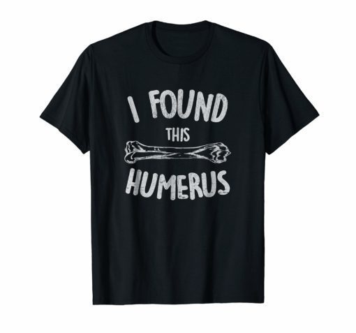 I Found This Humerus T-Shirt Funny Pun Shirt