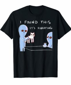 I Found This It's Vibrating Funny Alien Cat Tee Shirts