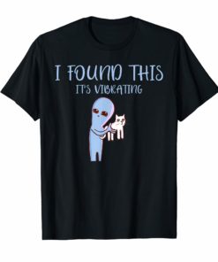 I Found This It's Vibrating Funny Alien Cat Tshirt Gift