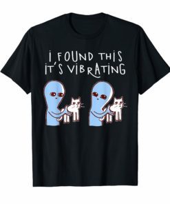 I Found This It's Vibrating Funny Alien Cat Tshirt Gifts