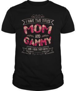 I Have Two Titles Mom And Gammy Tee Shirt Mother's Day Gift