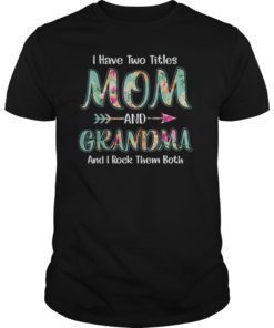 I Have Two Titles Mom And Grandma Floral T-shirt Gift Tee