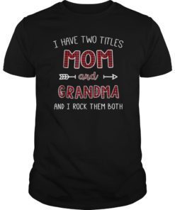I Have Two Titles Mom And Grandma Shirt