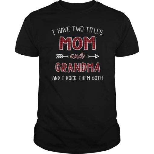 I Have Two Titles Mom And Grandma Shirt