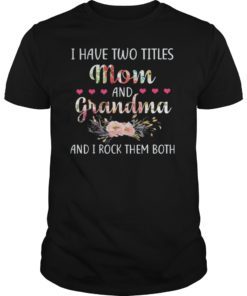 I Have Two Titles Mom And Grandma Shirt Floral Tee Shirts