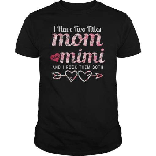 I Have Two Titles Mom And Mimi Floral Gift Tshirt