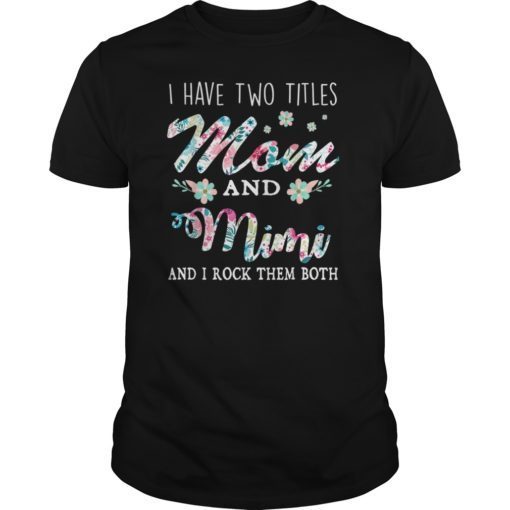 I Have Two Titles Mom And Mimi Shirt Floral T-Shirt