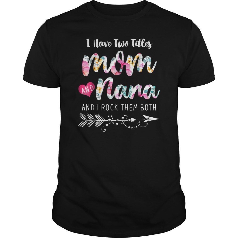I Have Two Titles Mom And Nana Shirt Floral T-shirts - ShirtsMango Office