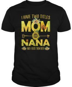 I Have Two Titles Mom And Nana Shirt Sunflower T-Shirt