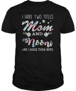 I Have Two Titles Mom And Nooni Shirt Floral T-Shirt