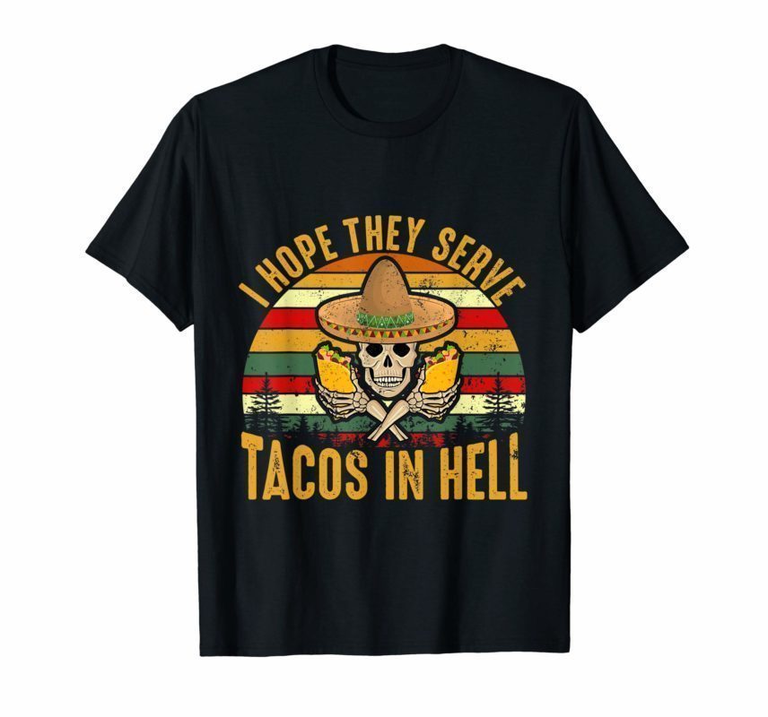 hope they serve tacos in hell