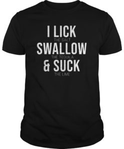 I Lick Salt Swallow Tequila Suck Lime Funny Cinco De Mayo T-Shirt