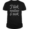 I Lick Swallow the Tequila And Suck Lime Funny T-shirts
