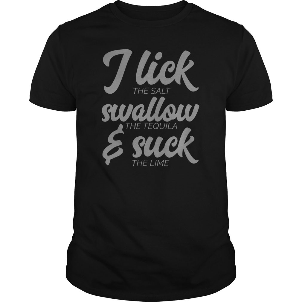 I Lick Swallow The Tequila And Suck Lime Funny T Shirts Shirtsmango Office