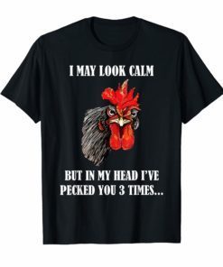 I May Look Calm Chicken Funny Rooster T-Shirt