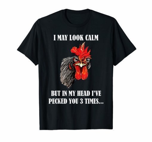 I May Look Calm Chicken Funny Rooster T-Shirt