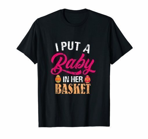 I Put A Baby In Her Basket Shirt Pregnancy Announcement Gift