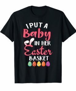 I Put A Baby in Her Basket Funny Baby Announcement Tshirt