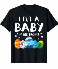 I Put A Baby in Her Basket T shirt