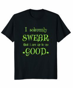 I SOLEMNLY SWEAR THAT I AM UP TO NO GOOD T-SHIRT