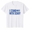 I Stand With Schiff Congressman T-Shirt