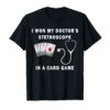 I Won My Doctor's Stethoscope Card Game Nurses Playing Cards Funny Shirt