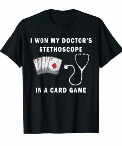I Won My Doctor's Stethoscope Card Game Nurses Playing Cards Funny Shirt