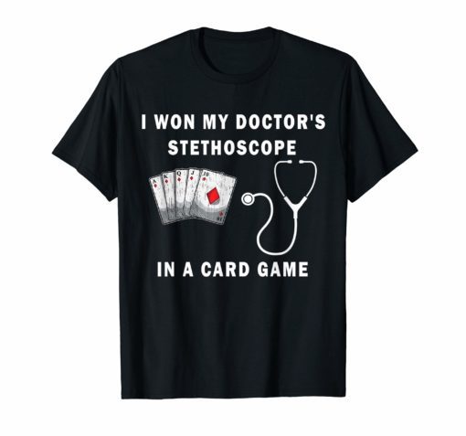 I Won My Doctor's Stethoscope Card Game Nurses Playing Cards Funny Shirt