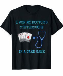 I Won My Doctor's Stethoscope Card Game Nurses Playing Cards Funny T-Shirt