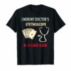 I Won My Doctor's Stethoscope Card Game Nurses Playing Cards Funny T-Shirts