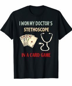 I Won My Doctor's Stethoscope Card Game Nurses Playing Cards Funny T-Shirts