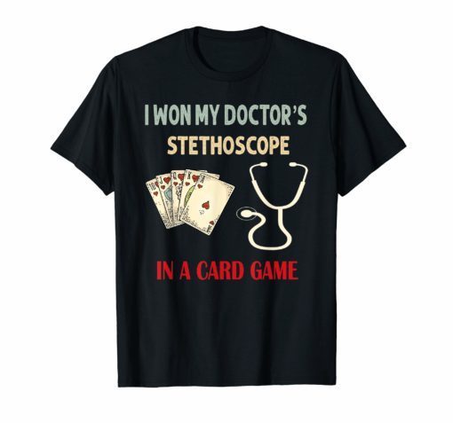 I Won My Doctor's Stethoscope Card Game Nurses Playing Cards Funny T-Shirts