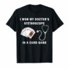 I Won My Doctor's Stethoscope Card Game Nurses Playing Cards Shirt