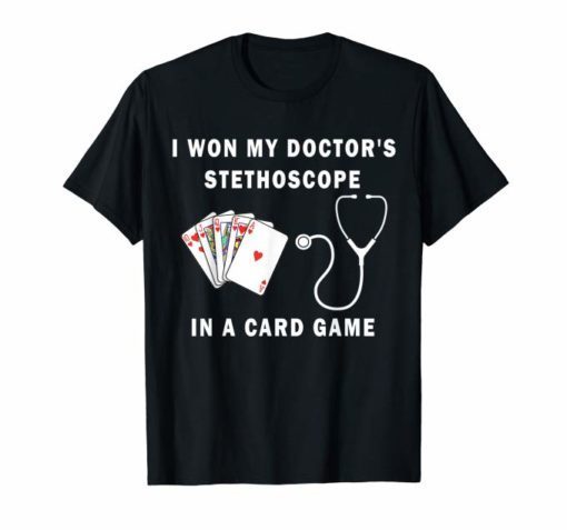 I Won My Doctor's Stethoscope Card Game Nurses Playing Cards T-Shirt