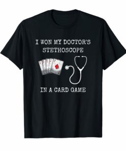 I Won My Doctor's Stethoscope Card Game Nurses Playing Cards T-Shirt